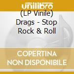 (LP Vinile) Drags - Stop Rock & Roll vinile