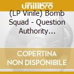 (LP Vinile) Bomb Squad - Question Authority '81-'84 vinile