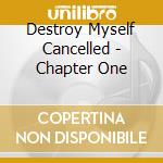 Destroy Myself Cancelled - Chapter One cd