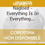 Nagloed - Everything Is In Everything Else cd