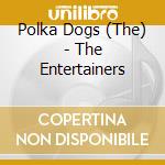 Polka Dogs (The) - The Entertainers cd