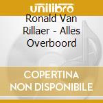 Ronald Van Rillaer - Alles Overboord cd