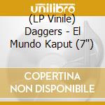 (LP Vinile) Daggers - El Mundo Kaput (7") vinile