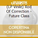 (LP Vinile) Rod Of Correction - Future Class vinile