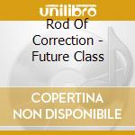 Rod Of Correction - Future Class cd