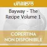 Bayway - The Recipe Volume 1 cd