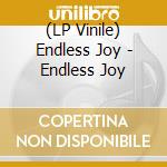 (LP Vinile) Endless Joy - Endless Joy vinile