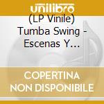 (LP Vinile) Tumba Swing - Escenas Y Costumbres Del Esperpento vinile