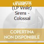 (LP Vinile) Sirens - Colossal vinile