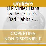 (LP Vinile) Hana & Jesse-Lee's Bad Habits - Say What You Mean vinile