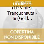 (LP Vinile) Tranquonauts - Iii (Gold Metallic/Black Dust) vinile