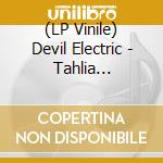 (LP Vinile) Devil Electric - Tahlia (White/Black Splatter) vinile
