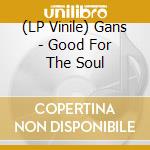 (LP Vinile) Gans - Good For The Soul vinile