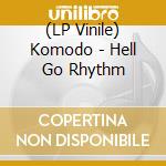 (LP Vinile) Komodo - Hell Go Rhythm vinile