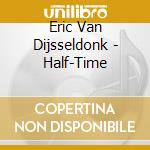 Eric Van Dijsseldonk - Half-Time cd