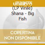 (LP Vinile) Shana - Big Fish vinile