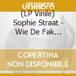 (LP Vinile) Sophie Straat - Wie De Fak Is Sophie S... vinile