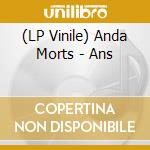 (LP Vinile) Anda Morts - Ans vinile