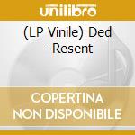 (LP Vinile) Ded - Resent vinile