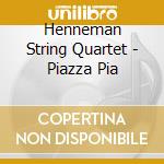 Henneman String Quartet - Piazza Pia cd