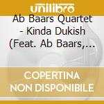 Ab Baars Quartet - Kinda Dukish (Feat. Ab Baars, Joost Buis, Wilbert De Joode & Martin Van Duynhoven) cd