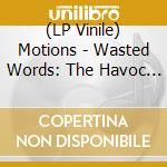 (LP Vinile) Motions - Wasted Words: The Havoc 45'S vinile