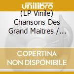 (LP Vinile) Chansons Des Grand Maitres / Various vinile