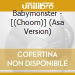 Babymonster - [(Choom)] (Asa Version) cd