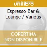 Espresso Bar & Lounge / Various cd musicale