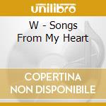 W - Songs From My Heart cd