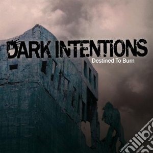 Dark Intentions - Destined To Burn cd musicale di Intentions Dark
