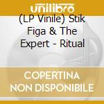 (LP Vinile) Stik Figa & The Expert - Ritual vinile