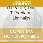 (LP Vinile) Don T Problem - Liminality cd