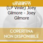 (LP Vinile) Joey Gilmore - Joey Gilmore vinile