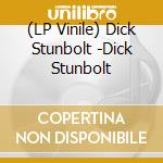 (LP Vinile) Dick Stunbolt -Dick Stunbolt vinile