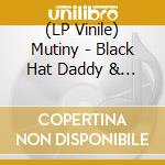 (LP Vinile) Mutiny - Black Hat Daddy & The Silver Comb Gang (7') vinile