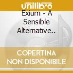 Exium - A Sensible Alternative.. cd
