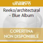 Reeko/architectural - Blue Album cd