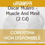 Oscar Mulero - Muscle And Mind (2 Cd) cd musicale di Oscar Mulero