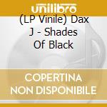 (LP Vinile) Dax J - Shades Of Black vinile