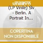 (LP Vinile) Slv - Berlin. A Portrait In Music vinile