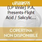 (LP Vinile) P.A. Presents-Flight Acid / Salicylic Stimulator vinile