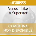 Venus - Like A Superstar cd
