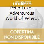 Peter Luke - Adventurous World Of Peter Luke cd
