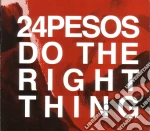 24pesos - Do The Right Thing cd