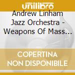 Andrew Linham Jazz Orchestra - Weapons Of Mass Distraction cd