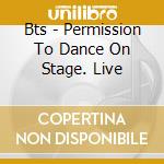 Bts - Permission To Dance On Stage. Live cd
