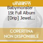 Babymonster - 1St Full Album [Drip] Jewel Case Ver. cd