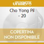 Cho Yong Pil - 20 cd