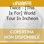 Twice - [This Is For] World Tour In Incheon cd